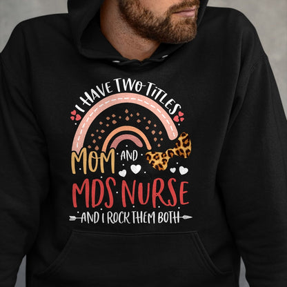 Funny Nurse Shirt, Nurse Unisex T-Shirt/Hoodie/Sweatshirt HLT00 - Leopard Rainbow I Have Two Titles Mom MDS Nurse Mothers Day T-Shirt