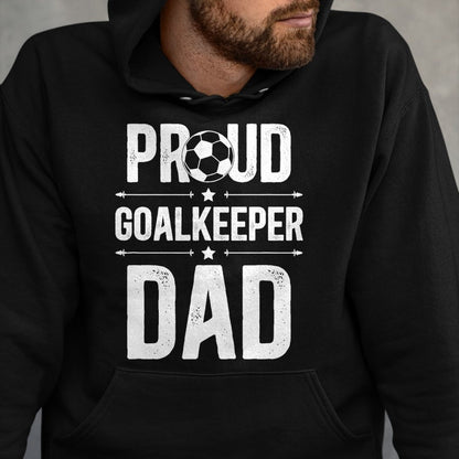Gift for Dad Shirt, Funny Dad Unisex T-Shirt/Hoodie/Sweatshirt HLT00 – Proud Soccer Goalkeeper Dad Of A Soccer Goalie Father T-Shirt