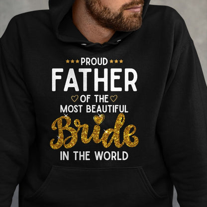 Gift for Dad Shirt, Funny Dad Unisex T-Shirt/Hoodie/Sweatshirt HLT00 – Proud Father of the Most Beautiful Bride Daughter Wedding T-Shirt