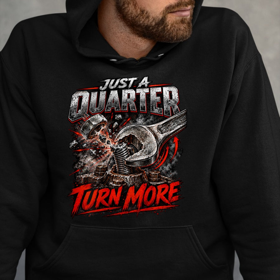 Best Mechanic Life Shirt, Funny Mechanic UnisexT-Shirt/Hoodie/Sweatshirt HLT00 - Just a Quarter Turn More Funny Mechanic Wrench T-Shirt