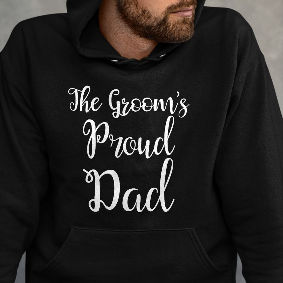 Gift for Dad Shirt, Funny Dad Unisex T-Shirt/Hoodie/Sweatshirt HLT00 – The Grooms Proud Dad - Father Of The Groom TShirt