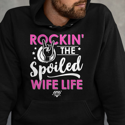 Best Wife Shirt, Wife and Husband Unisex T-Shirt/Hoodie/Sweatshirt HLT00 - Gift for wife T shirt, spoiled wife   Rockin' The Spoiled Wife Life - Mom Housewife Bride Funny Swea