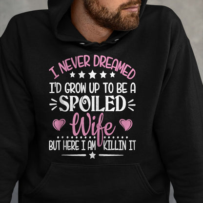 Best Wife Shirt, Wife and Husband Unisex T-Shirt/Hoodie/Sweatshirt HLT00 - Gift for wife T shirt, spoiled wife   Retro I Never Dreamed I'd Grow Up To Be A Spoiled Wife Zip Hoo