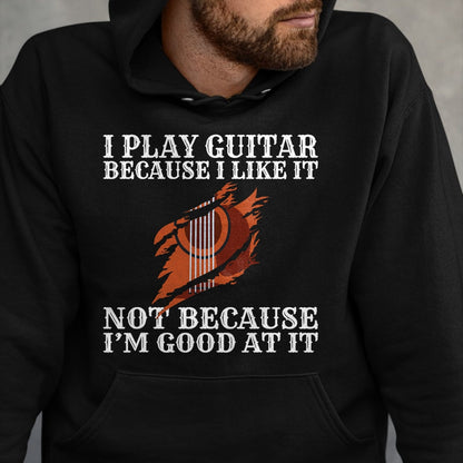 Guitar Lover Shirt, Funny Guitar UnisexT-Shirt/Hoodie/Sweatshirt HLT00 - I Play Guitar Because i Like it not Because im Good at it T-Shirt