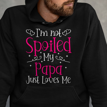 Best Wife Shirt, Wife and Husband Unisex T-Shirt/Hoodie/Sweatshirt HLT00 - I'm Not Spoiled My Papa Just Loves Me Funny Girls Daughter T-Shirt