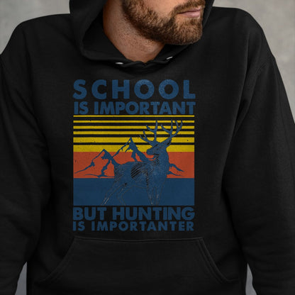 Funny Hunting Shirt, Gift For Hunting Lover Unisex T-Shirt/Hoodie/Sweatshirt HLT00 - School is Important But Hunting is Importanter Deer Hunting T-Shirt