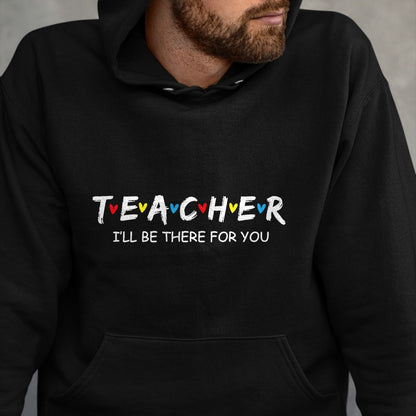 Best Teacher Shirt, Funny Teacher UnisexT-Shirt/Hoodie/Sweatshirt HLT00 - Cute Trendy Teacher Shirt I'll Be There for You Gift T-Shirt