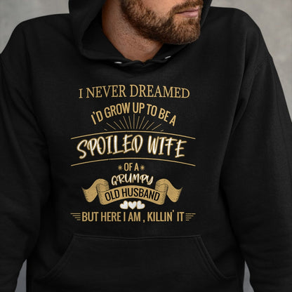 Best Wife Shirt, Wife and Husband Unisex T-Shirt/Hoodie/Sweatshirt HLT00 - Gift for wife T shirt, spoiled wife   I NEVER DREAMED I'D GROW UP TO BE A SPOILED WIFE OF HUSBAND Lo