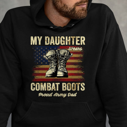 Gift for Dad Shirt, Funny Dad Unisex T-Shirt/Hoodie/Sweatshirt HLT00 – My Daughter Wears Combat Boots Proud Army Dad Veteran Day T-Shirt