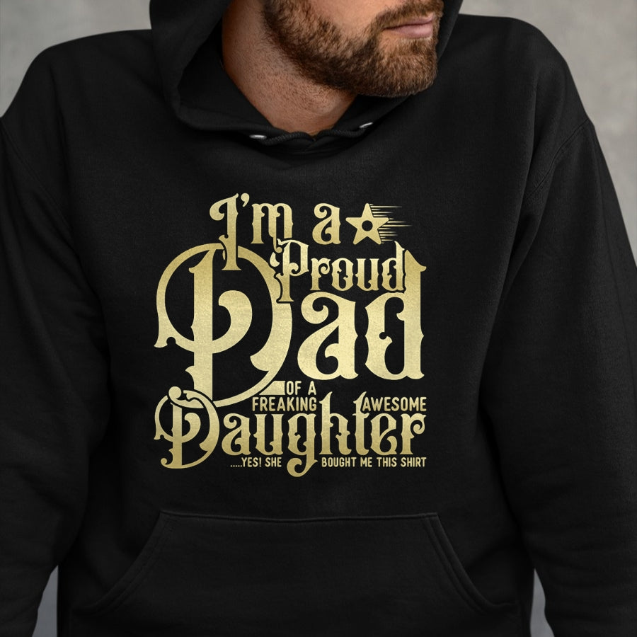 Gift for Dad Shirt, Funny Dad Unisex T-Shirt/Hoodie/Sweatshirt HLT00 – Mens Father_s Day - I_m a Proud Dad of Freaking Awesome Daughter T-Shirt