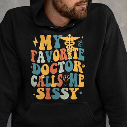 Best Doctor Shirt, Funny Doctor UnisexT-Shirt/Hoodie/Sweatshirt HLT00 - Groovy My Favorite Doctor Calls Me Sissy T-Shirt