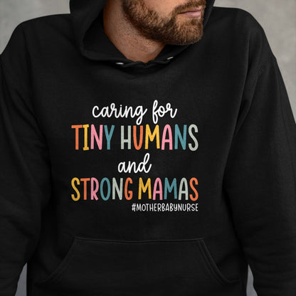 Funny Nurse Shirt, Nurse Unisex T-Shirt/Hoodie/Sweatshirt HLT00 - Caring for Tiny Humans And Strong Mamas Mother Baby Nurse T-Shirt