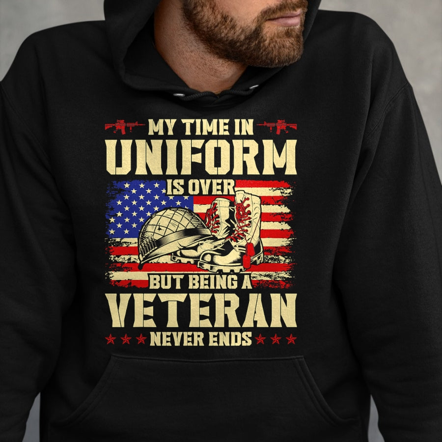Proud Veteran Shirt, Funny Veteran UnisexT-Shirt/Hoodie/Sweatshirt HLT00 - My Time in Uniform is Over But Being A Veteran Never Ends T-Shirt