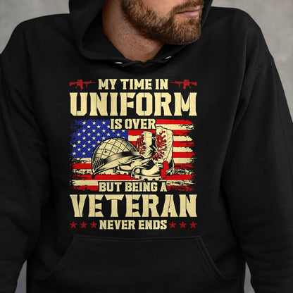 Proud Veteran Shirt, Funny Veteran UnisexT-Shirt/Hoodie/Sweatshirt HLT00 - My Time in Uniform is Over But Being A Veteran Never Ends T-Shirt