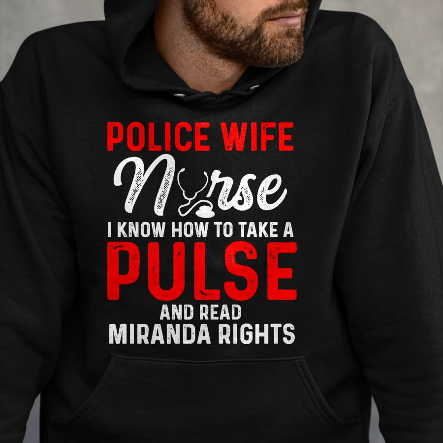 Funny Nurse Shirt, Nurse Unisex T-Shirt/Hoodie/Sweatshirt HLT00 - Know How To Take Pulse Read Miranda Rights Police Wife Nurse Premium T-Shirt