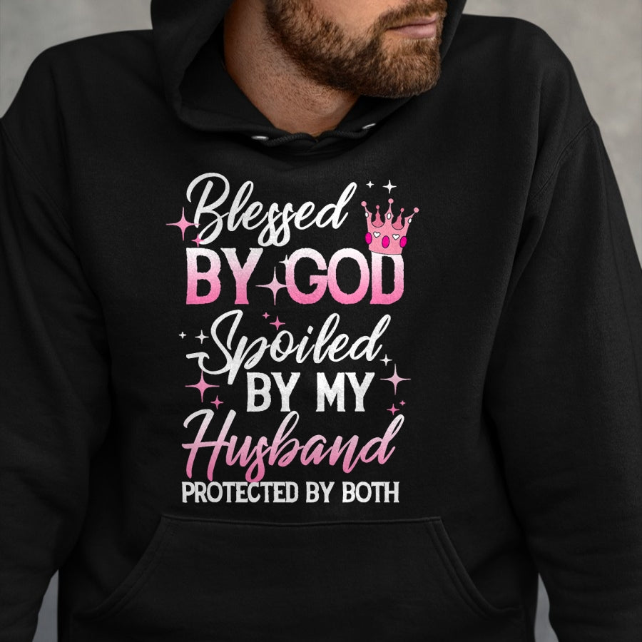 Best Wife Shirt, Wife and Husband Unisex T-Shirt/Hoodie/Sweatshirt HLT00 - Gift for wife T shirt, spoiled wife   Funny Blessed by God Spoiled by My Husband Protected By Both T