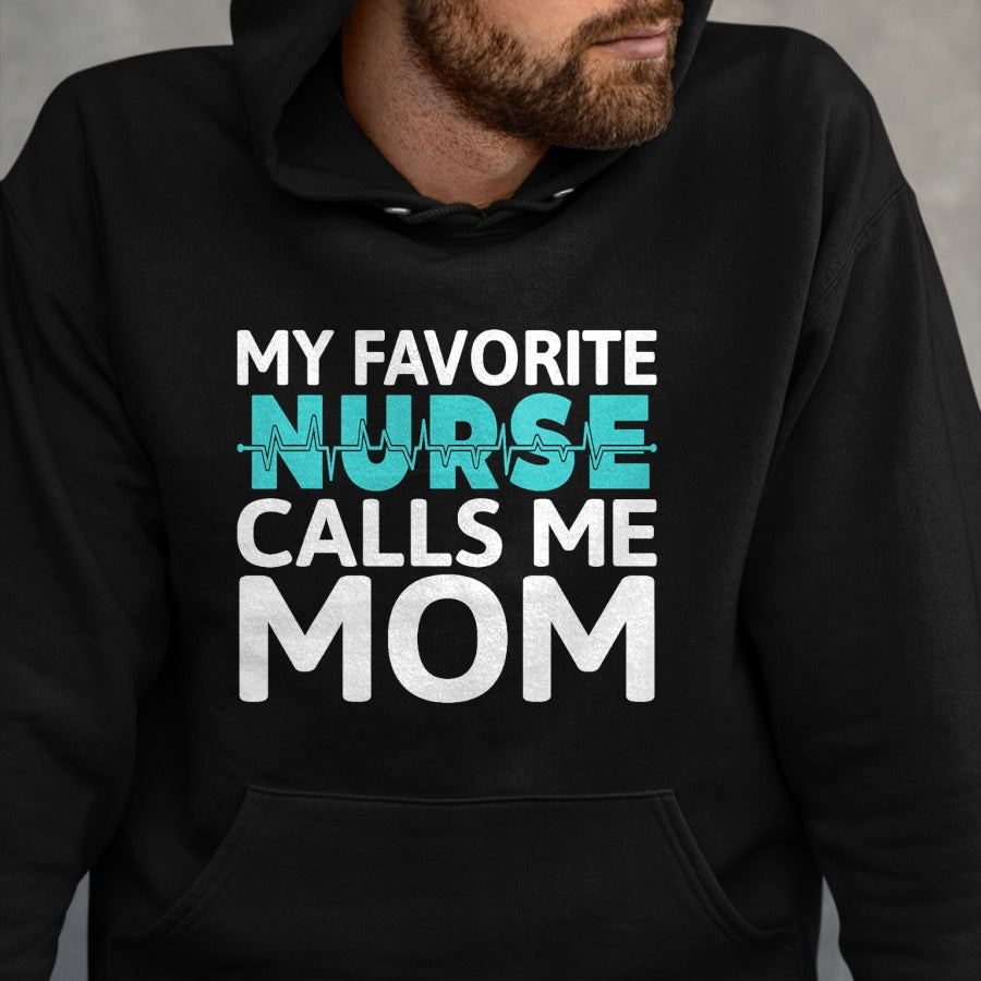 Funny Nurse Shirt, Nurse Unisex T-Shirt/Hoodie/Sweatshirt HLT00 - My favorite Nurse calls me Mom Daughter Hospital Nursing T-Shirt
