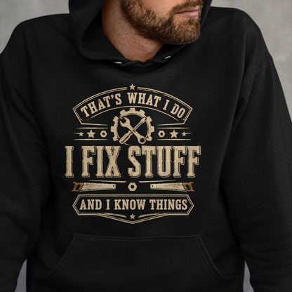 Best Mechanic Life Shirt, Funny Mechanic UnisexT-Shirt/Hoodie/Sweatshirt HLT00 - That's What I Do I Fix Stuff and I Know Things Funny Saying T-Shirt