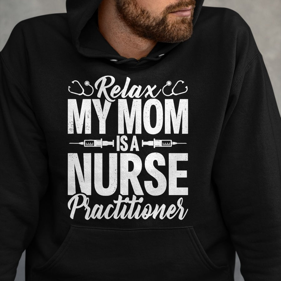 Funny Nurse Shirt, Nurse Unisex T-Shirt/Hoodie/Sweatshirt HLT00 - Relax My Mom Is a Nurse Practitioner Funny NP Nurse's child T-Shirt (1)