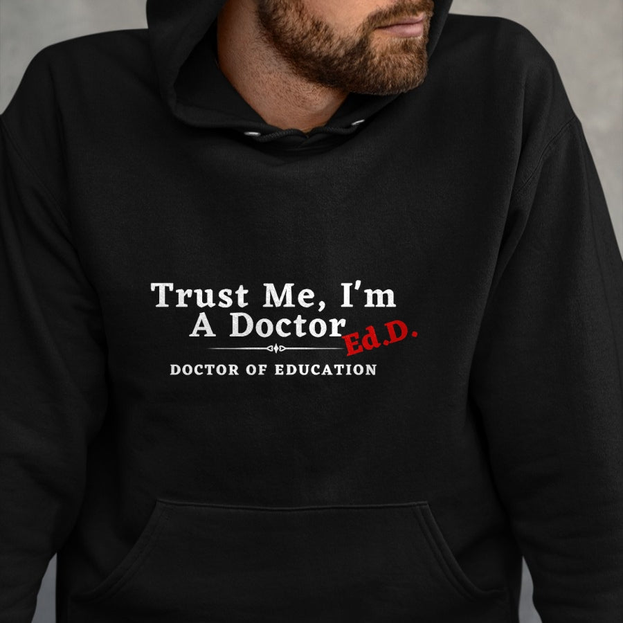 Gift for Dad Shirt, Funny Dad Unisex T-Shirt/Hoodie/Sweatshirt HLT00 – Trust Me I_m a Doctor Doctor of Education Ed.D EdD T-Shirt