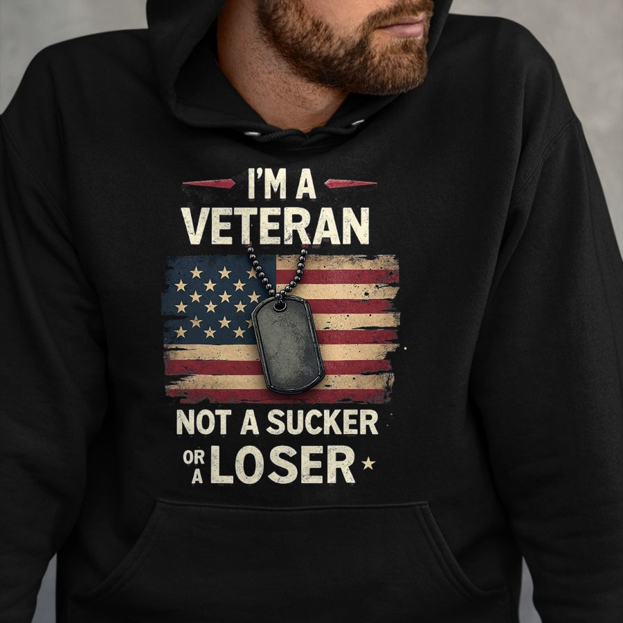 Proud Veteran Shirt, Funny Veteran UnisexT-Shirt/Hoodie/Sweatshirt HLT00 - I_m a Veteran Not a Sucker or a Loser Proud Military Veteran T-Shirt