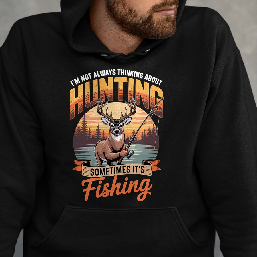 Funny Hunting Shirt, Gift For Hunting Lover Unisex T-Shirt/Hoodie/Sweatshirt HLT00 - I_m Not Always Thinking About Hunting Sometimes It_s Fishing T-Shirt