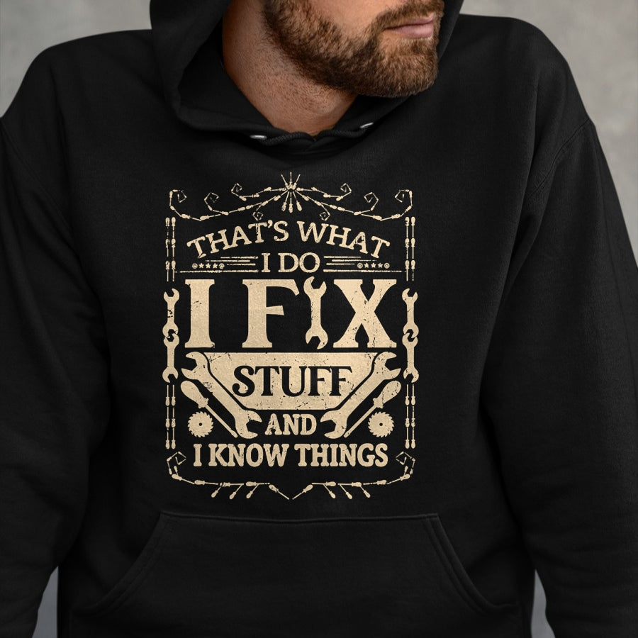 Best Mechanic Life Shirt, Funny Mechanic UnisexT-Shirt/Hoodie/Sweatshirt HLT00 - That's What I Do I Fix Stuff and Know Things Funny Dad Jokes T-Shirt