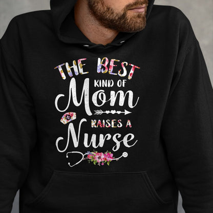 Funny Nurse Shirt, Nurse Unisex T-Shirt/Hoodie/Sweatshirt HLT00 - Best Kind Of Mom Raises A Nurse Shirt Mothers Day Gift Tee T-Shirt