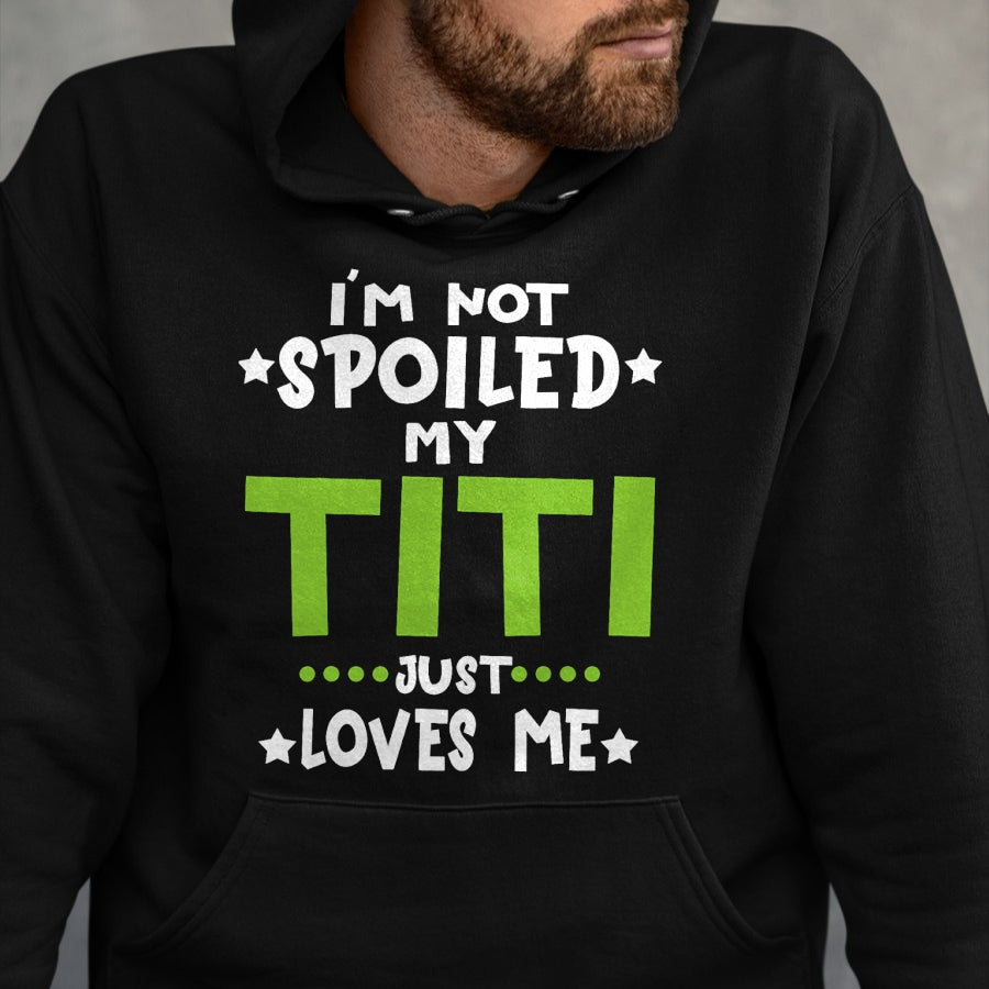 Best Wife Shirt, Wife and Husband Unisex T-Shirt/Hoodie/Sweatshirt HLT00 - I'm Not Spoiled My Titi Loves Me Funny Baby Spoil Family T-Shirt