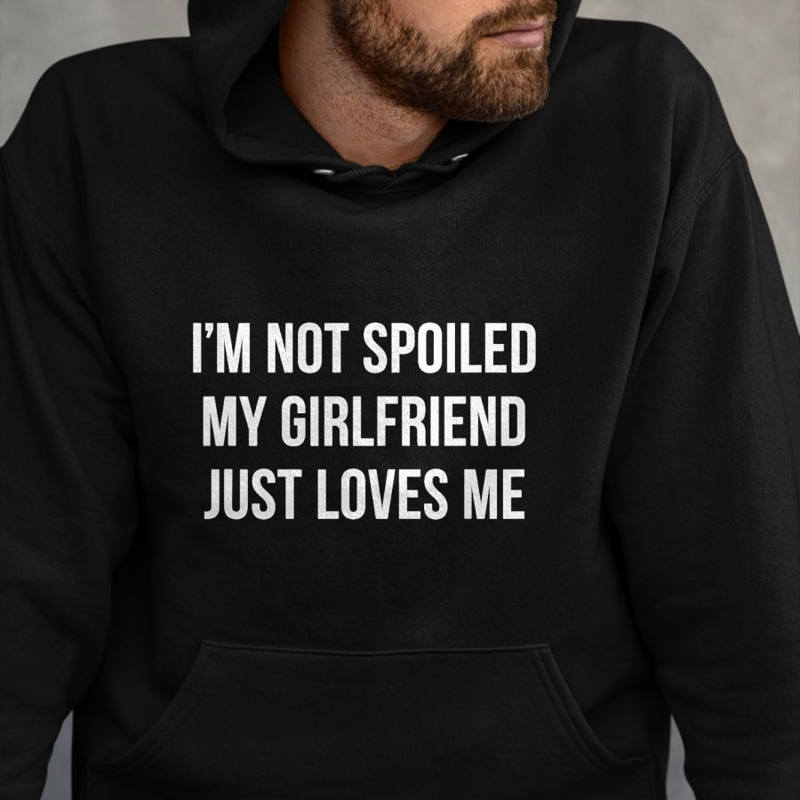 Best Wife Shirt, Wife and Husband Unisex T-Shirt/Hoodie/Sweatshirt HLT00 - I'm Not Spoiled - My Girlfriend Just Loves Me - T-Shirt