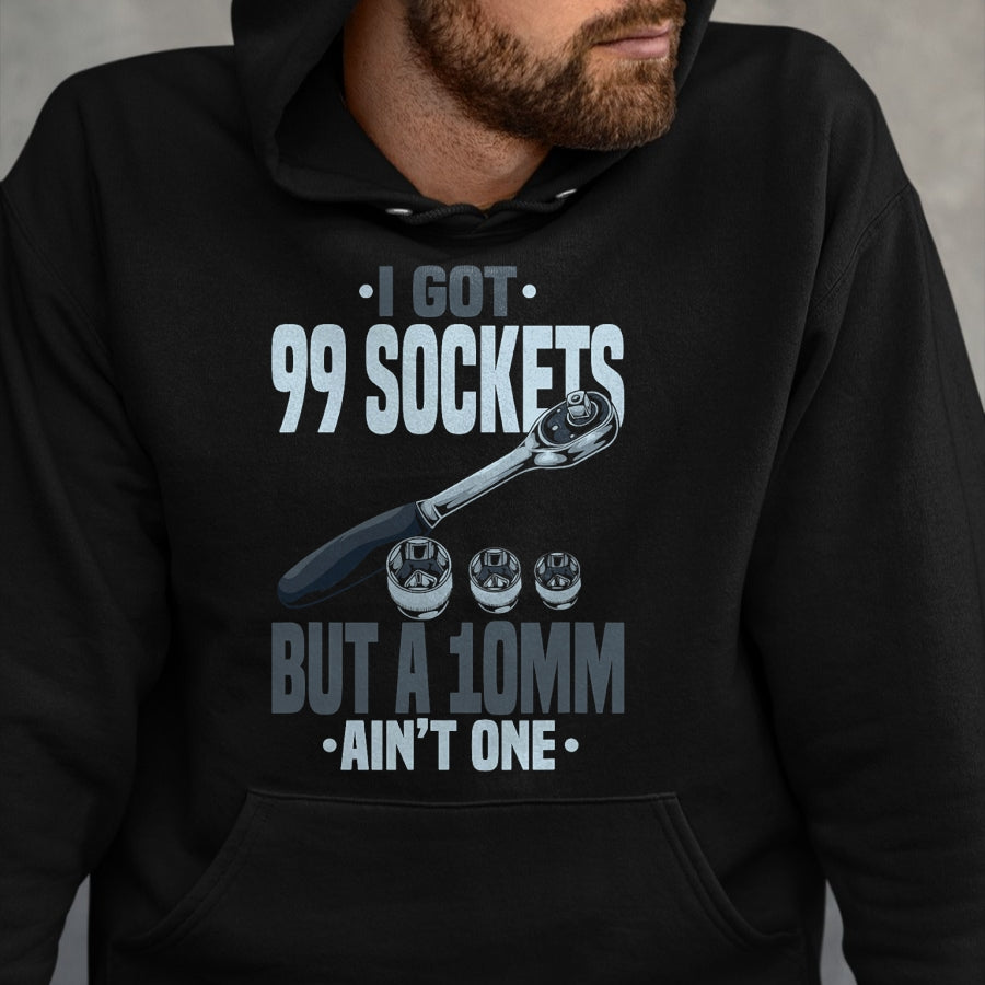 Best Mechanic Life Shirt, Funny Mechanic UnisexT-Shirt/Hoodie/Sweatshirt HLT00 - Funny Mechanic Tshirts I Got 99 Sockets But A 10mm Ain't One T-Shirt