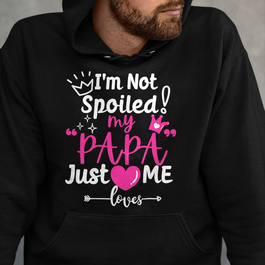 Best Wife Shirt, Wife and Husband Unisex T-Shirt/Hoodie/Sweatshirt HLT00 - I'm Not Spoiled My PAPA Just Loves Me of Team Girls Matching T-Shirt
