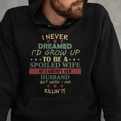 Best Wife Shirt, Wife and Husband Unisex T-Shirt/Hoodie/Sweatshirt HLT00 - Gift for wife T shirt, spoiled wife   Womens I Never Dreamed To Be A Spoiled Wife Of Grumpy Old Husb (1)