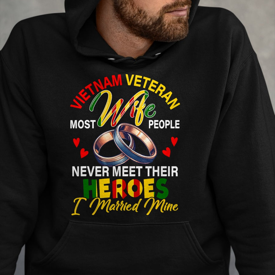 Proud Veteran Shirt, Funny Veteran UnisexT-Shirt/Hoodie/Sweatshirt HLT00 - Vietnam Veteran Wife People Never Meet Heroes I Married Mine T-Shirt