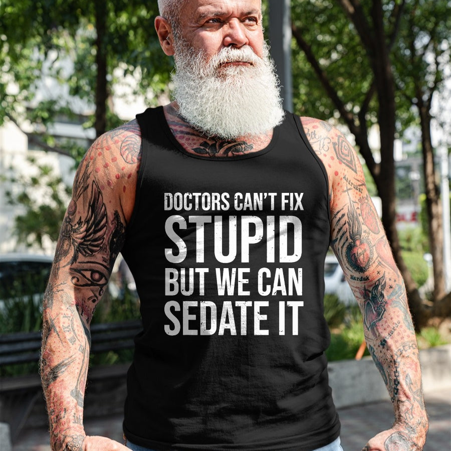 Best Doctor Shirt, Funny Doctor UnisexT-Shirt/Hoodie/Sweatshirt HLT00 - Doctors Can't Fix Stupid But We Can Sedate It Funny Doctor T-Shirt