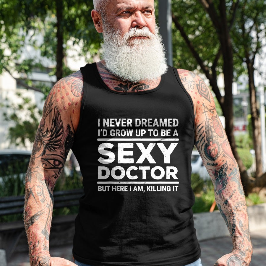Best Doctor Shirt, Funny Doctor UnisexT-Shirt/Hoodie/Sweatshirt HLT00 - I Never Dreamed Sexy Doctor Funny Medical Doctor T-Shirt