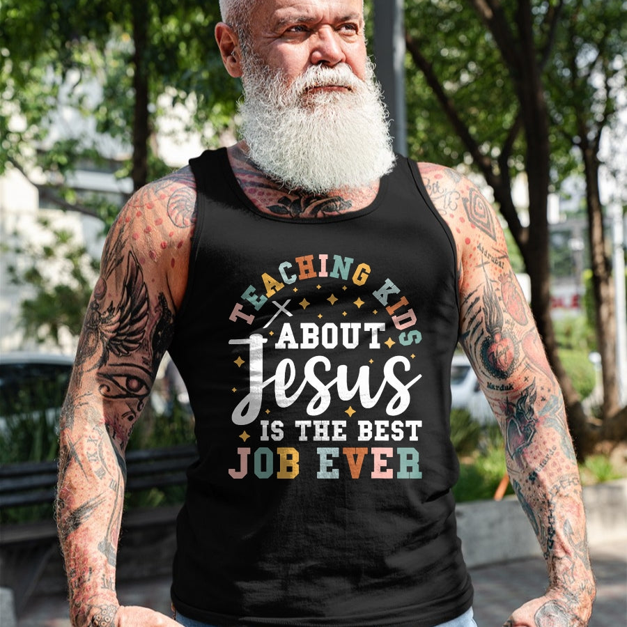 Best Teacher Shirt, Funny Teacher UnisexT-Shirt/Hoodie/Sweatshirt HLT00 - Teaching Kids About Jesus is The Best Job Ever T-Shirt