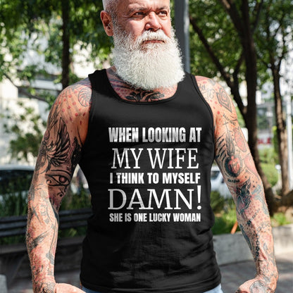Best Wife Shirt, Wife and Husband Unisex T-Shirt/Hoodie/Sweatshirt HLT00 - Gift for wife T shirt, lucky wife   When I Look At My Wife I Think Damn She's One Lucky Woman T-Shir