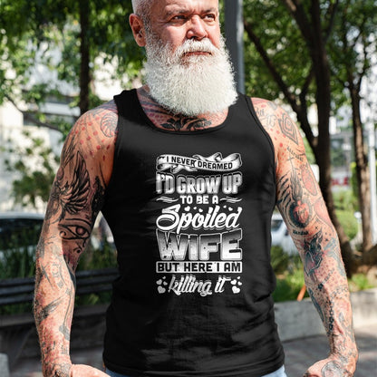 Best Wife Shirt, Wife and Husband Unisex T-Shirt/Hoodie/Sweatshirt HLT00 - Gift for wife T shirt, spoiled wife   I Never Dreamed I'd Be A Spoiled Wife Funny T-Shirt T-Shirt