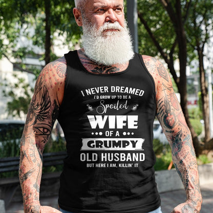 Best Wife Shirt, Wife and Husband Unisex T-Shirt/Hoodie/Sweatshirt HLT00 - Gift for wife T shirt, spoiled wife   I Grow Up To Be A Spoiled Wife Of Grumpy Old Husband T-Shirt
