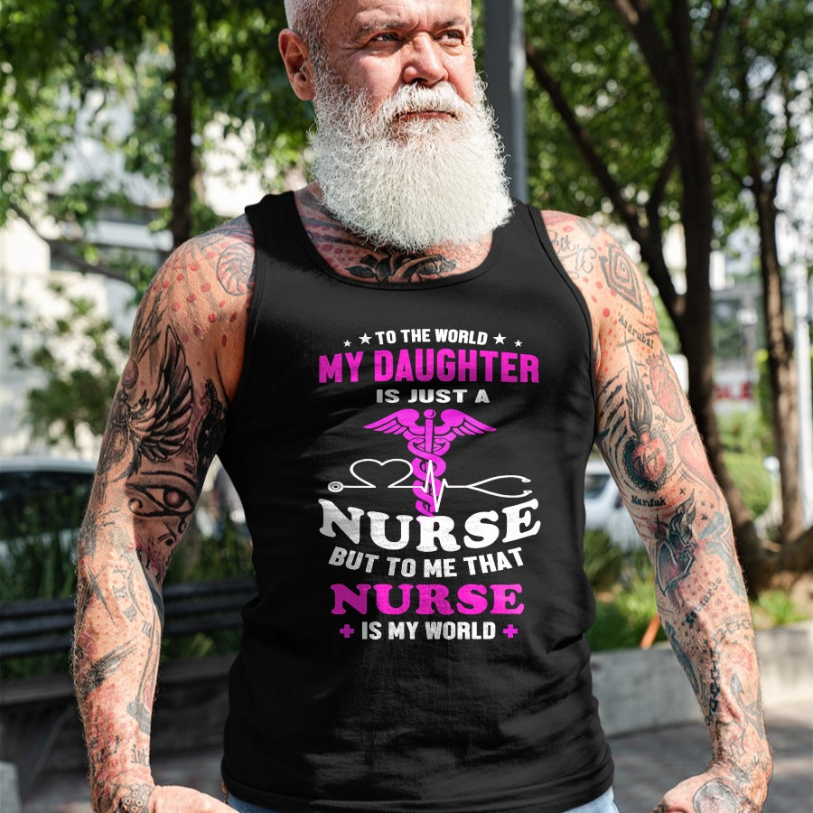 Funny Nurse Shirt, Nurse Unisex T-Shirt/Hoodie/Sweatshirt HLT00 - To The World My Daughter Is Just A Nurse Nurse Mom tshirt T-Shirt