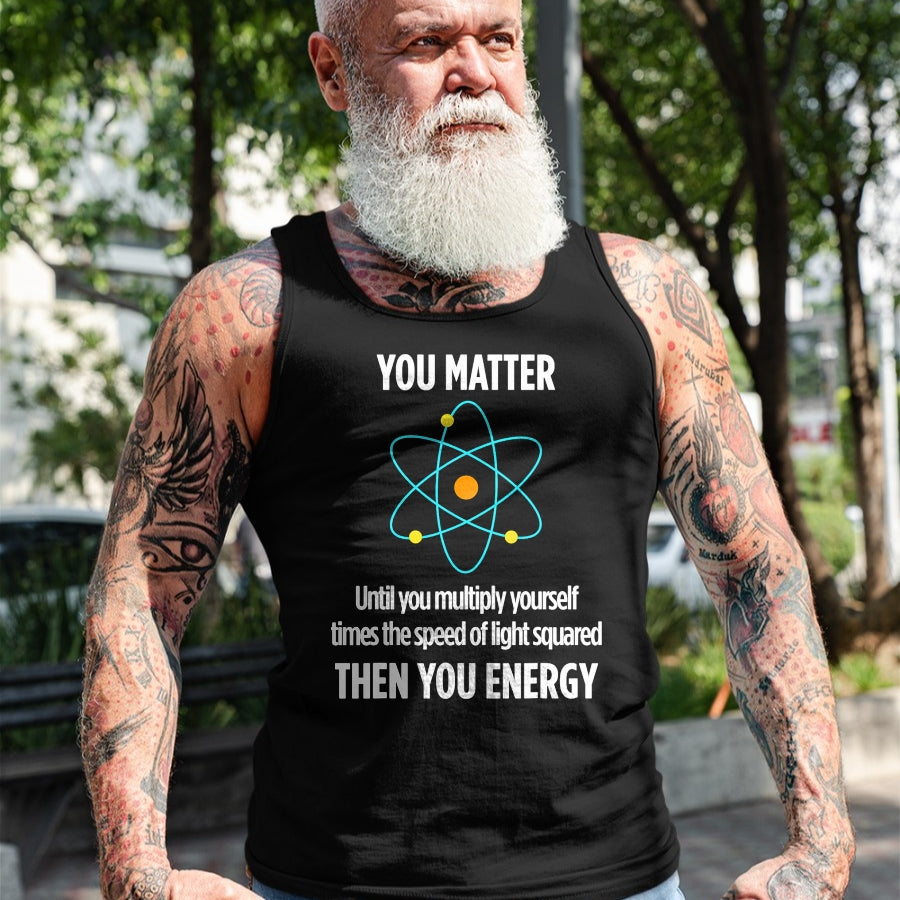 Best Mechanic Life Shirt, Funny Mechanic UnisexT-Shirt/Hoodie/Sweatshirt HLT00 - You Matter You Energy Funny Physicist Physics Lover T-Shirt