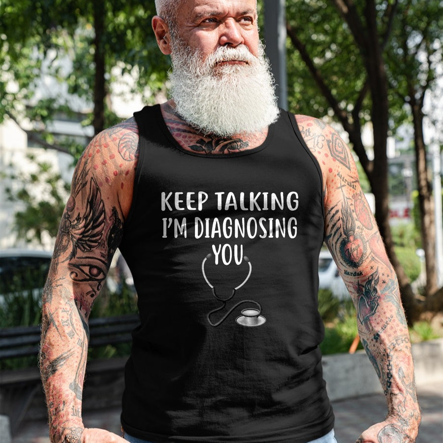 Best Doctor Shirt, Funny Doctor UnisexT-Shirt/Hoodie/Sweatshirt HLT00 - Keep Talking I'm Diagnosing You Shirt Funny Doctor T-Shirt