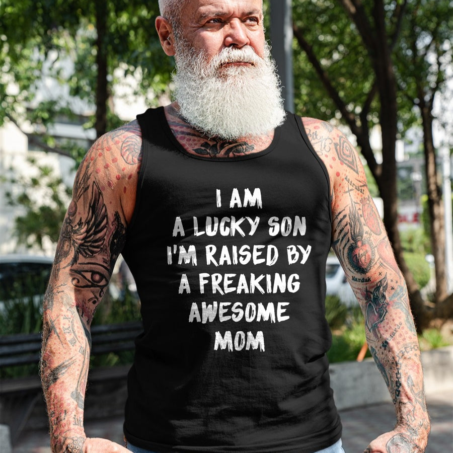 Gift for Mom Shirt, Funny Mom Unisex T-Shirt/Hoodie/Sweatshirt HLT00 - I Am A Lucky Son I'm Raised By A Freaking Awesome Mom T-Shirt