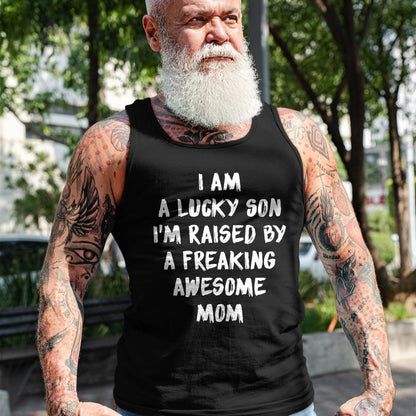 Gift for Mom Shirt, Funny Mom Unisex T-Shirt/Hoodie/Sweatshirt HLT00 - I Am A Lucky Son I'm Raised By A Freaking Awesome Mom T-Shirt