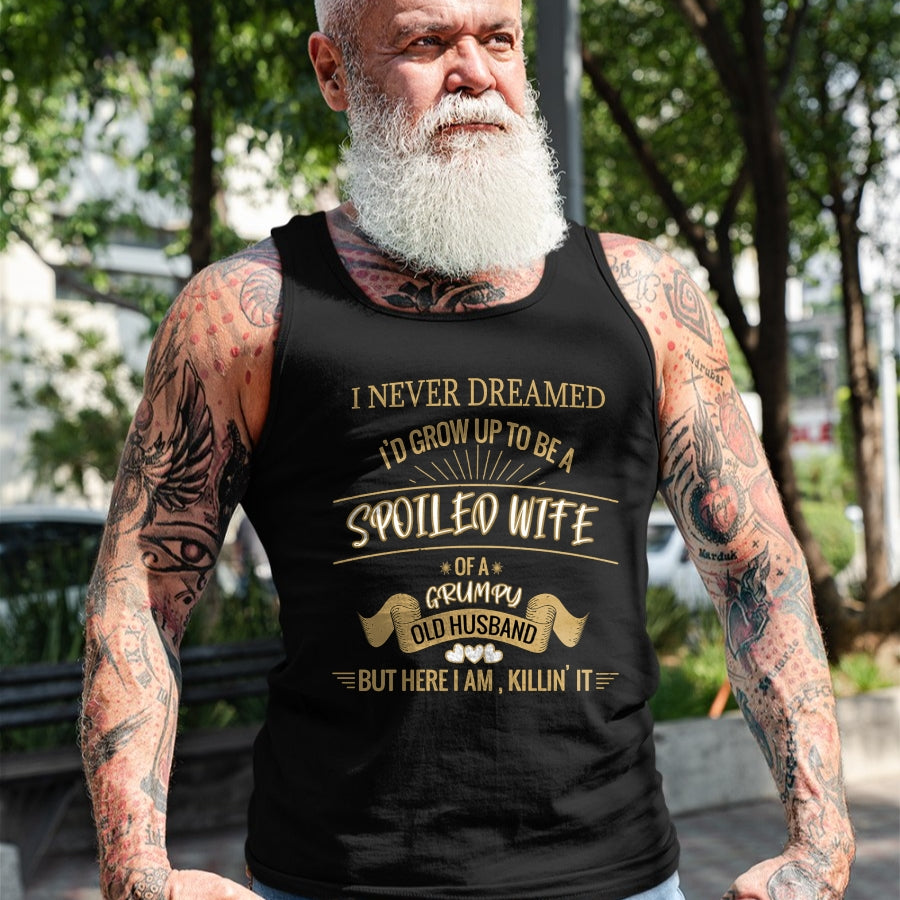 Best Wife Shirt, Wife and Husband Unisex T-Shirt/Hoodie/Sweatshirt HLT00 - Gift for wife T shirt, spoiled wife   I NEVER DREAMED I'D GROW UP TO BE A SPOILED WIFE OF HUSBAND Lo