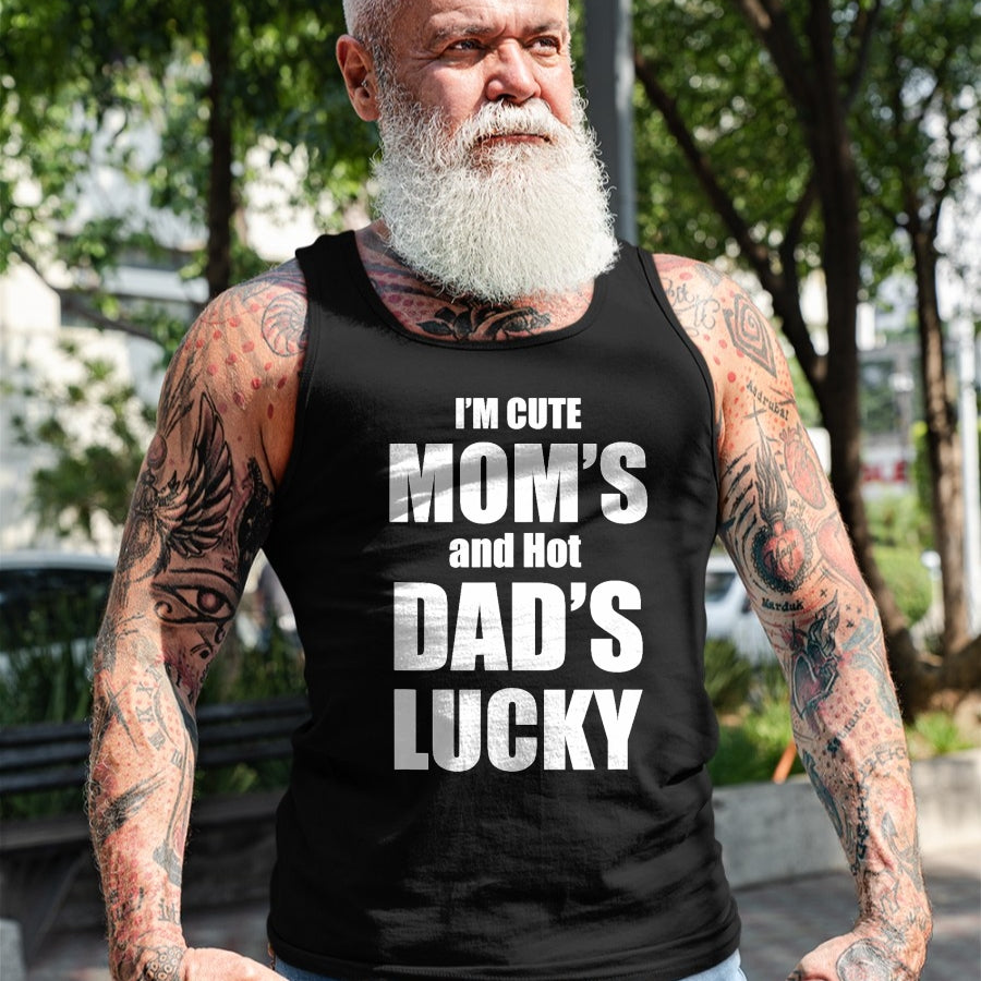 Gift for Dad Shirt, Funny Dad Unisex T-Shirt/Hoodie/Sweatshirt HLT00 – I_m Cute Mom_s and Hot Dad_s Lucky T-Shirt