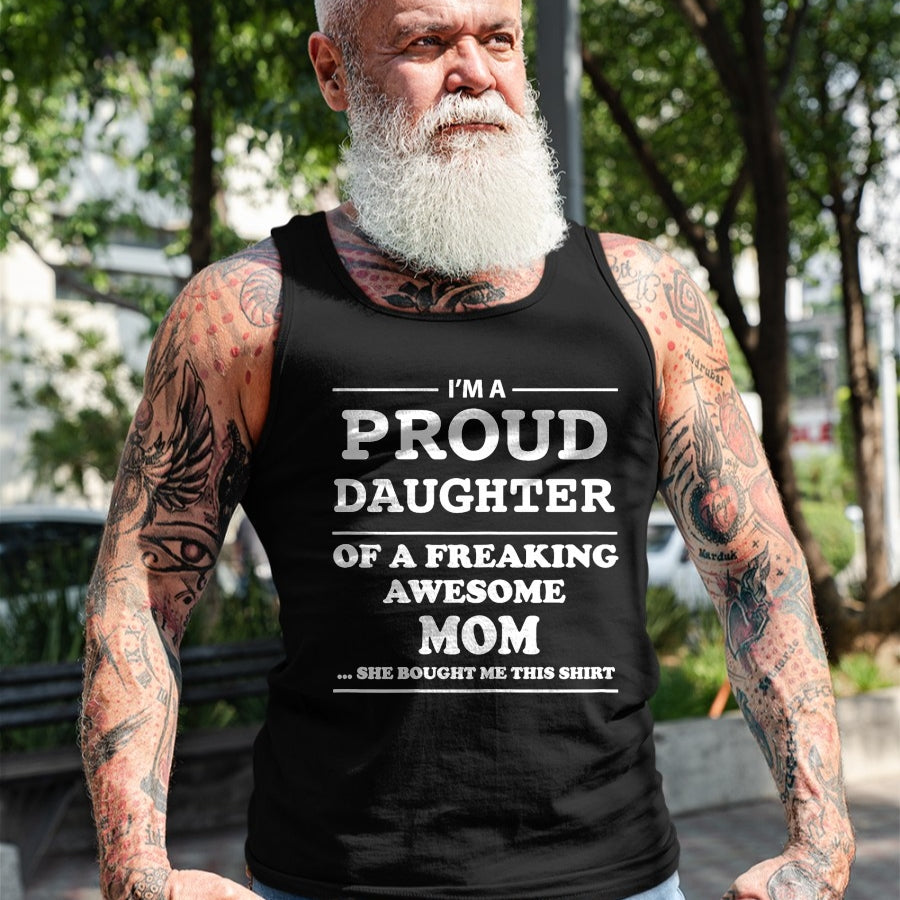 Gift for Mom Shirt, Funny Mom Unisex T-Shirt/Hoodie/Sweatshirt HLT00 - I'm a Proud Daughter of a Freaking Awesome Mom T-Shirt