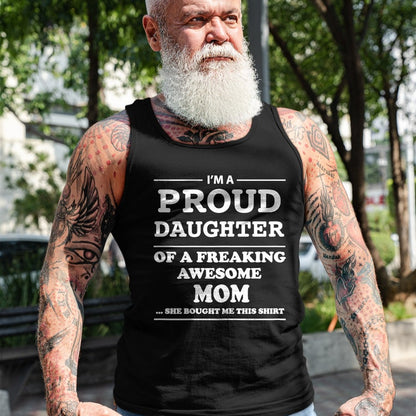 Gift for Mom Shirt, Funny Mom Unisex T-Shirt/Hoodie/Sweatshirt HLT00 - I'm a Proud Daughter of a Freaking Awesome Mom T-Shirt