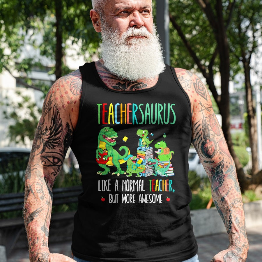 Best Teacher Shirt, Funny Teacher UnisexT-Shirt/Hoodie/Sweatshirt HLT00 - Dinosaurs Teachersaurus Like A Normal Teacher More Awesome T-Shirt